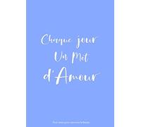 Chaque jour un mot d'amour - édition bleue: petit carnet pour entretenir la flamme