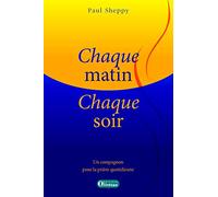 Chaque matin, chaque soir: Un compagnon pour la prière au quotidien