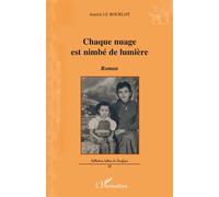 Chaque nuage est nimbé de lumière Roman - Annick Ameline-Le Bourlot - L'harmattan - broché - Roman
