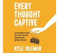Chaque pensée captive : calmez le chaos mental qui vous maintient coincé, draine votre espoir et vous retient
