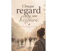 Chaque regard cache une histoire: Huit récits. Huit émotions. Huit leçons de vie