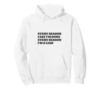 Chaque Saison, j'en AI Fini, Chaque Saison, Je suis Un menteur Sweat à Capuche