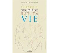 Chaque seconde est ta vie Sophie Chavignon (Auteur)