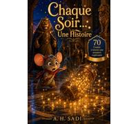 Chaque Soir… Une Histoire: 70 contes du monde réunis dans une merveilleuse aventure - Histoires du soir illustrées en couleurs pour enfants de 2 à 8 ans
