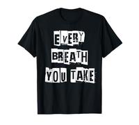 Chaque Souffle Que Vous Prenez T-Shirt