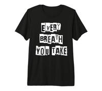 Chaque Souffle Que Vous Prenez T-Shirt Haut de Gamme