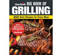 Char-Broil Big Book of Grilling: 450 Tasty Recipes for Every Meal