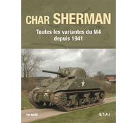 Char Sherman - toutes les variantes du M4 depuis 1941 Toutes les variantes du M4 depuis 1941 - Pat Ware - Eds Techniques Pour L'automobile Et L'industrie - cartonné - Beau livre