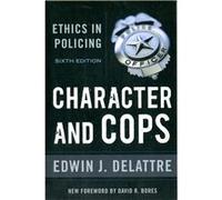 Character And Cops: Ethics In Policing (Paperback) Edwin J Delattre, David R Bores (Auteur)