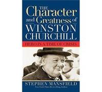 Character and Greatness of Winston Churchill by Stephen Mansfield Stephen Mansfield (Auteur)