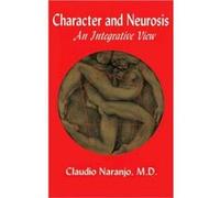 Character and Neurosis An Integrative View by Claudio Naranjo Claudio Naranjo (Auteur)