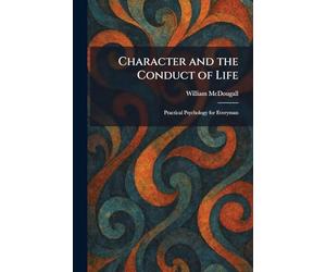 Character and the Conduct of Life: Practical Psychology for Everyman