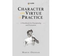 Character and Virtue in Practice: A Workbook for Discipleship and Formation