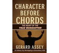Character Before Chords: The Heart of the True Worshipper: #TrueWorship #HeartOfWorship #WorshipLeaderTraining #ChristianWorshipBook #CharacterOfAWorshipper #AuthenticWorship #WorshipBeyondTheStage