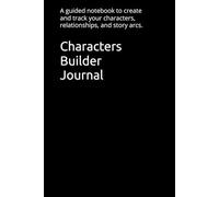 Character Builder Journal: A guided notebook to create and track your characters, relationships, and story arcs.