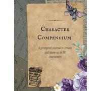 Character Compendium: A Journal For Creating and Logging Up To 50 Characters