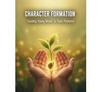Character Formation: Guiding Young Minds To Their Potential