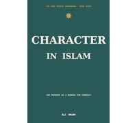 Character In Islam: The Prophet as a Mirror for Everyday Conduct
