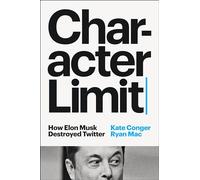Character Limit: How Elon Musk Destroyed Twitter