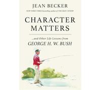 Character Matters: And Other Life Lessons from George H. W. Bush – Grand Central Publishing