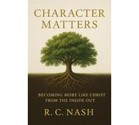 CHARACTER MATTERS: Building a Life that Reflects Christ