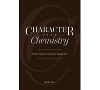 Character Over Chemistry A Discernment Guide for Young Men - Sade Awe - Palmetto Publishing - ebook (ePub) - Livre