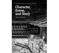 Character, Scene, and Story: New Tools from the Dramatic Writer's Companion