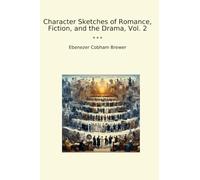 Character Sketches of Romance, Fiction, and the Drama, Vol. 2