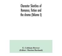 Character Sketches Of Romance, Fiction And The Drama (Volume I)