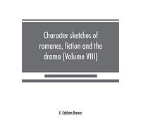 Character Sketches Of Romance, Fiction And The Drama (Volume Viii)