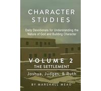 CHARACTER STUDIES - Volume 2 The Settlement: Joshua, Judges, & Ruth