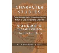 CHARACTER STUDIES - Volume 6 The Early Church: The Book of Acts