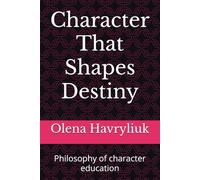 Character That Shapes Destiny: Philosophy of character education