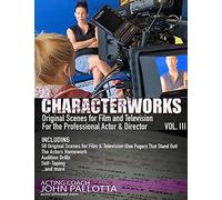 Character-Works Original Scenes For Film And Television: For The Professional Actor And Director Vol. 3: Written By John Pallotta (Character Works ... For The Professional Actor And Director)