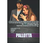 CHARACTER WORKS - Original Scenes & Monologues for Film and Television for the Professional Actor and Director VOL. 5: 50 Original Scenes / Monologues ... Process and Achieving Believable Characters