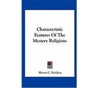 Characteristic Features of the Mystery Religions Sheldon, Henry C. (Auteur)