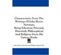 Characteristics from the Writings of John Henry Newman: Being Selections Personal, Historical, Philosophical and Religious from His Various Works Newman, John Henry (Auteur)