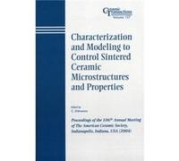 Characterization and Modeling to Control Sintered Ceramic Microstructures and Properties