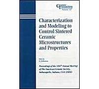 Characterization And Modeling To Control Sintered Ceramic Microstructures And Properties