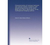 Characterization of instream hydraulic and riparian habitat conditions and stream temperatures of the upper White River Basin, Washington, using multispectral imaging systems
