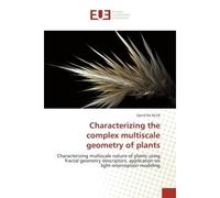 Characterizing the complex multiscale geometry of plants Characterizing multiscale nature of plants using fractal geometry descriptors, application on light- - David Da Silva - Universitaires Europeen