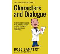 Characters and Dialogue: The Critique Doctor’s guide to helping other writers (and yourself) create three-dimensional characters