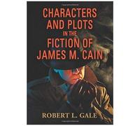 Characters and Plots in the Fiction of James M. Cain by Robert L. Gale Robert L. Gale (Auteur)