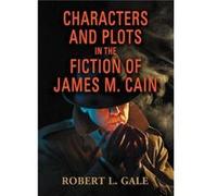 Characters and Plots in the Fiction of James M. Cain by Robert L. Gale Robert L. Gale (Auteur)