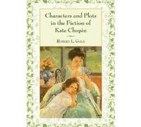 Characters and Plots in the Fiction of Kate Chopin by Robert L. Gale Robert L. Gale (Auteur)