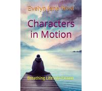 Characters In Motion: Breathing Life Into Fiction