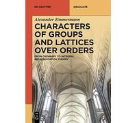 Characters Of Groups And Lattices Over Orders: From Ordinary To Integral Representation Theory (De Gruyter Textbook)