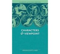 Elements of Fiction Writing - Characters & Viewpoint: Proven advice and timeless techniques for creating compelling characters by an a ward-winning author