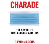 Charade The Covid Lies That Crushed a Nation by David Marcus David Marcus (Auteur)