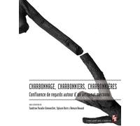 Charbonnage, charbonniers, charbonnières Confluence de regards autour d'un artisanat méconnu - Sandrine Paradis-Grenouillet - Publication Universite Provence - broché - Etude